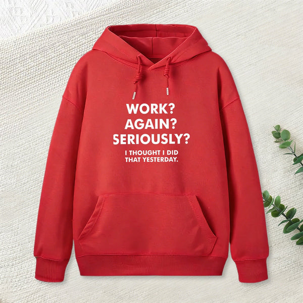 Work ? Again ? Seriously ? Hoodie