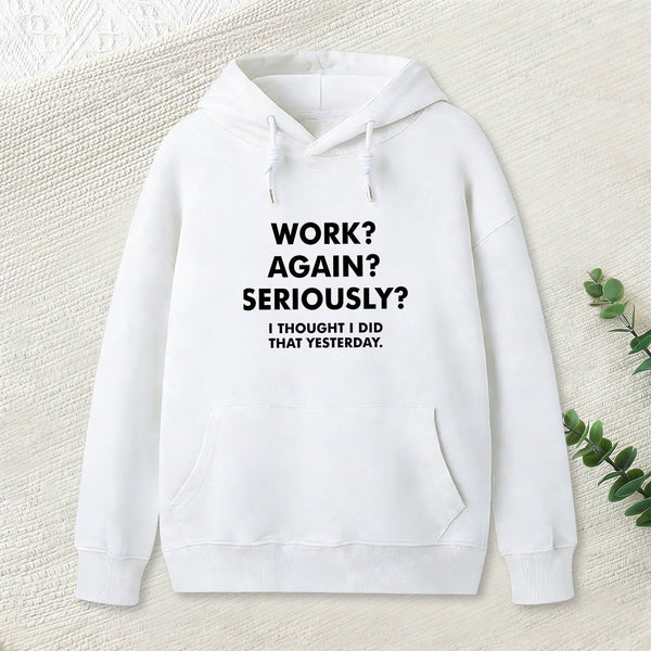 Work ? Again ? Seriously ? Hoodie