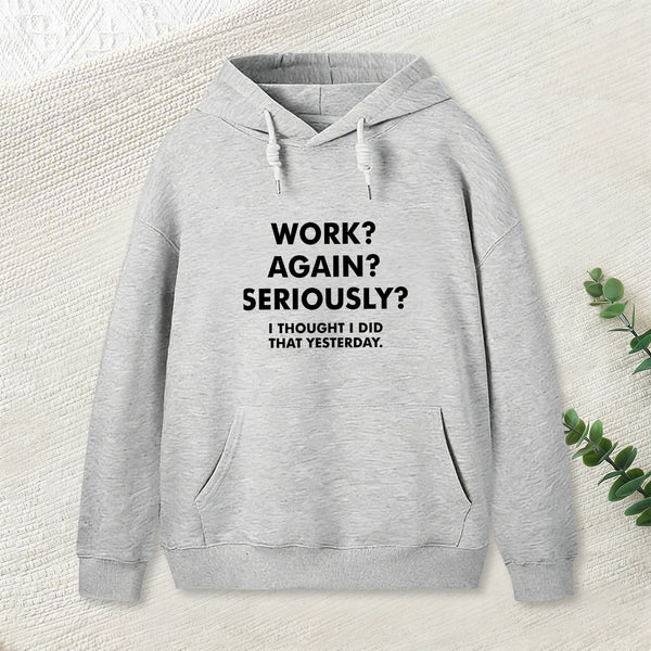Work ? Again ? Seriously ? Hoodie