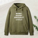 Work ? Again ? Seriously ? Hoodie