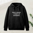 Once Again, I Woke Up Awesome Geek Hoodie
