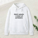 Once Again, I Woke Up Awesome Geek Hoodie